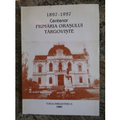 1897-1997 Primaria orasului Targoviste