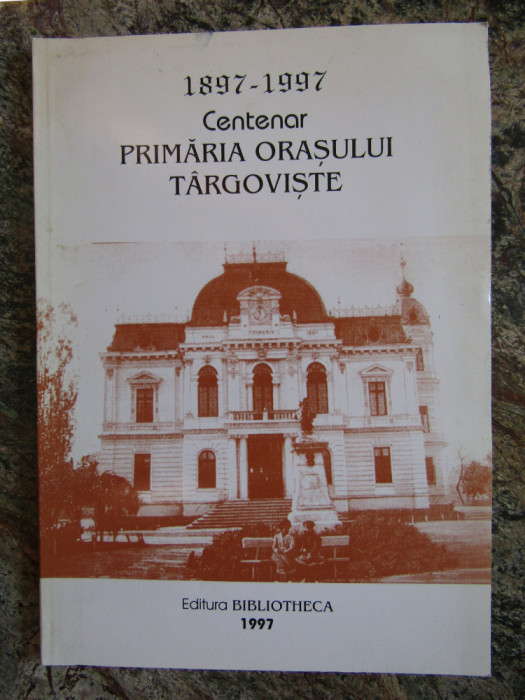1897-1997 Primaria orasului Targoviste