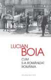 Cum s-a romanizat Romania - Lucian Boia