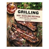 Grilling 300 Sizzling Recipes to Fire Up Your Grill Year-Round!