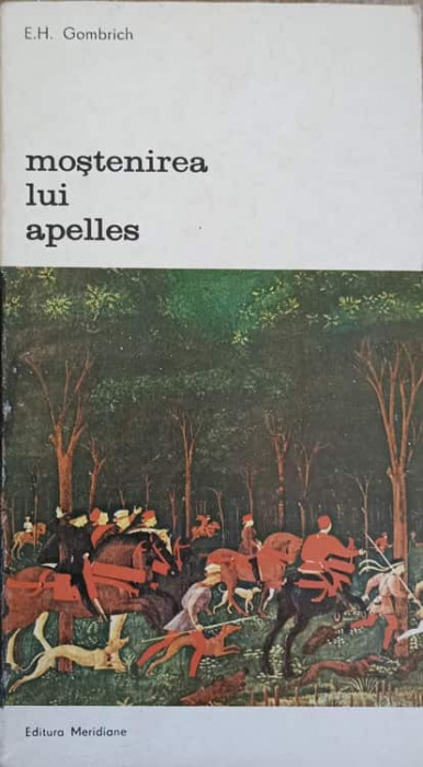 MOSTENIREA LUI APELLES. STUDII DESPRE ARTA RENASTERII-E.H. GOMBRICH-234746