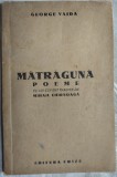 Cumpara ieftin GEORGE VAIDA - MATRAGUNA (POEME) [FRIZE, IASI 1942/dedicatie MIHAIL CHIRNOAGA]