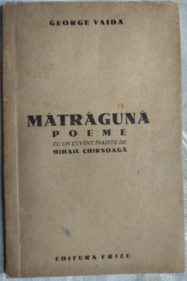 GEORGE VAIDA - MATRAGUNA (POEME) [FRIZE, IASI 1942/dedicatie MIHAIL CHIRNOAGA] foto