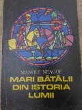 Mari Batalii din Istoria Lumii Vol. 1 - Manole Neagoe, 1973, Scrisul Romanesc, Istorie, Carte, Romana, Paperback
