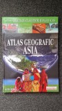 ATLAS GEOGRAFIC - ASIA (Colectia de atlase pentru scoala si acasa)
