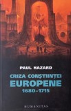 Carte Beletristica: Criza constiintei europene - Paul Hazard, 1680-1715, Editie Anticariat, Stare Buna