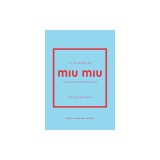Little Book of Miu Miu: The Story of the Iconic Fashion House