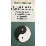 Dan Cruceru - O cale spre universalitate, eseu despre identitatea culturii chineze (Editia: 1987)