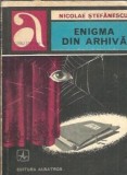 Enigma din arhiva Nicolae Stefanescu, Editura Albatros, 1978, Carte de colectie, Literatura romana