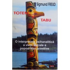 TOTEM SI TABU - O INTERPRETARE PSIHANALITICA A VIETII SOCIALE A POPOARELOR PRIMITIVE de SIGMUND FREUD