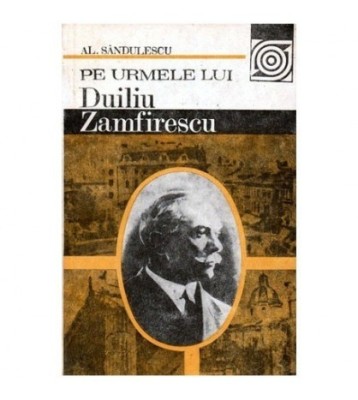 Alexandru Sandulescu - Pe urmele lui Duiliu Zamfirescu - 100103 foto