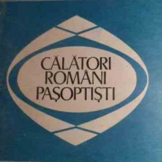 Calatori Romani Pasoptisti - Studiu Introductiv, Antologie Si Note De Dan Berin,529224