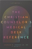 The Christian Counselor&#039;s Medical Desk Reference, 2nd Edition: 2nd Edition