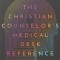 The Christian Counselor&#039;s Medical Desk Reference, 2nd Edition: 2nd Edition
