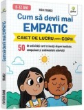 Cum sa devii mai empatic. Caiet de lucru pentru copii/Hiedi France, Gama