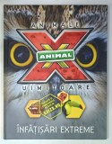 INFATISARI EXTREME ,ANIMAL X , ANIMALE UIMITOARE , 2015, BOGAT ILUSTRATA
