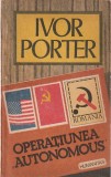 IVOR PORTER - OPERATIUNEA AUTONOMOUS, Humanitas