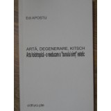 ARTA, DEGENERARE, KITSCH. ARTA HOLOTROPICA - O REEDUCARE A BUNULUI SIMT ESTETIC-EDI APOSTU-234890