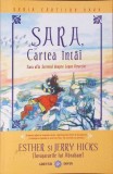 SARA, CARTEA INTAI. SARA AFLA SECRETUL DESPRE LEGEA ATRACTIEI-ESTHER SI JERRY HICKS-343872
