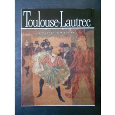 MODEST MORARIU - TOULOUSE-LAUTREC. ALBUM CLASICII PICTURII UNIVERSALE