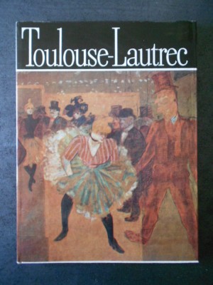 MODEST MORARIU - TOULOUSE-LAUTREC. ALBUM CLASICII PICTURII UNIVERSALE foto