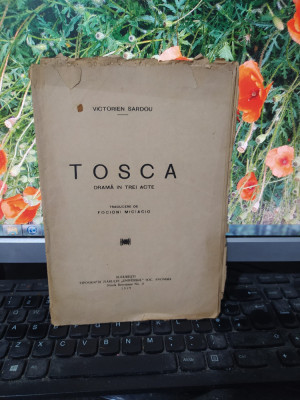 Victorien Sardou, Tosca dramă &amp;icirc;n trei acte trad. Focioni Miciacio, Buc. 1929 195 foto