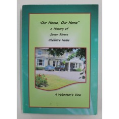 &#039; OUR HOUSE , OUR HOME &#039; - A HISTORY OF SEVEN RIVERS CHESIRE HOME - A VOLUNTEER &#039;S VIEW , 2015