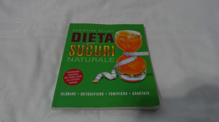 Christine Bailey - Dieta cu sucuri naturale