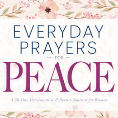 Everyday Prayers for Peace: A 30-Day Devotional & Reflective Journal for Women