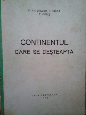 C. Antonescu, I. Rosca, P. Cotet - Continentul care se desteapta (1943) foto