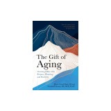 The Gift of Aging: Growing Older with Purpose, Planning and Positivity