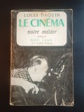 Louis Daquin - Le cinema, notre metier (preface de Rene Clair) (puțin uzată, vezi descriere)