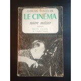 Louis Daquin - Le cinema, notre metier (preface de Rene Clair) (puțin uzată, vezi descriere)