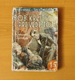 Bob Kreith prevede tot - O. Soyka (Colecția Romanele Captivante) Nr. 69