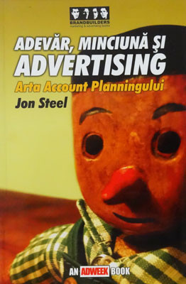 Jan Steel &amp;ndash; Adevar, minciuna si advertising (arta account planningului) foto