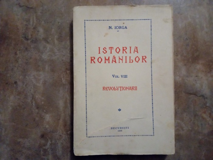 Istoria Rom&acirc;nilor, prima editie, Vol. 8 - N. Iorga, 1938