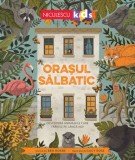 Cumpara ieftin Orașul sălbatic. Descoperă animalele care trăiesc l&acirc;ngă noi.