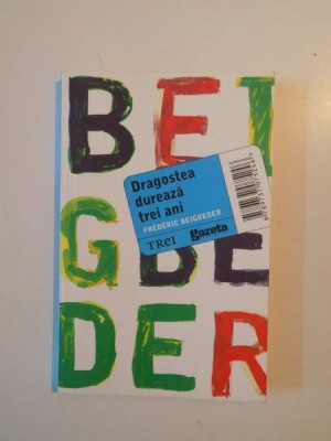 DRAGOSTEA DUREAZA TREI ANI de FREDERIC BEIGBEDER , 2011 foto