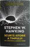 Scurta istorie a timpului. De la Big Bang la gaurile negre &ndash; Stephen W. Hawking