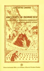 Ancorati in Dumnezeu. Viata, arta si gandirea monahala in Sfantul Munte Athos - Institutul Biblic şi de Misiune al Bisericii Ortodoxe Rom&acirc;ne