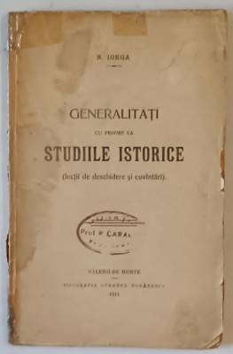 GENERALITATI CU PRIVIRE LA STUDIILE ISTORICE (LECTII DE DESCHIDERE SI CUVANTARI) de NICOLAE IORGA , 1911 foto