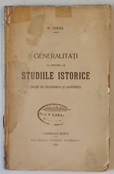 GENERALITATI CU PRIVIRE LA STUDIILE ISTORICE (LECTII DE DESCHIDERE SI CUVANTARI) de NICOLAE IORGA , 1911