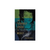 The Terrible Speed of Mercy: A Spiritual Biography of Flannery O'Connor