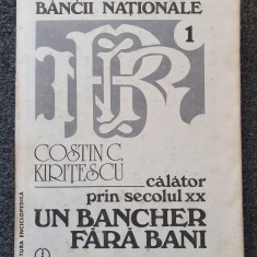 CALATOR PRIN SECOLUL XX. UN BANCHER FARA BANI - Kiritescu