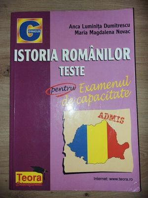 Istoria romanilor Teste pentru examenul de capacitate - Anca Luminita Dumitrescu, Maria Magdalena Novac foto