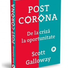 Post Corona. De la criză la oportunitate - Paperback - Scott Galloway - Publica