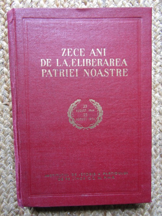 ZECE ANI DE LA ELIBERAREA PATRIEI NOASTRE