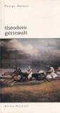 Carte George Oprescu Theodore Gericault - Istoria Artei Romane, Editura Meridiane, Colectia Biblioteca de Arta, 164 pagini, Romana, 1968