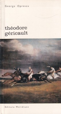 George Oprescu - Theodore Gericault foto