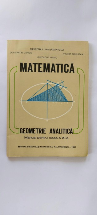 MATEMATICA GEOMETRIE ANALITICA CLASA A XI A UDRISTE TOMULEANU VERNIC 1997